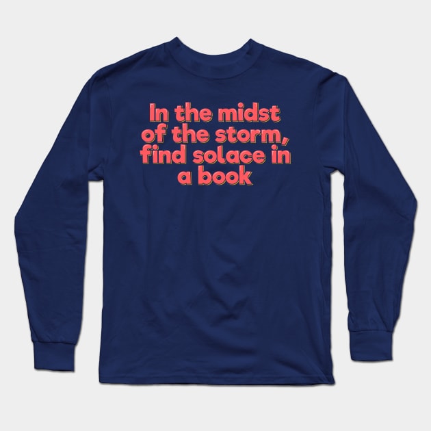 In the Midst of the Storm, Find Solace in a Book Long Sleeve T-Shirt by ardp13